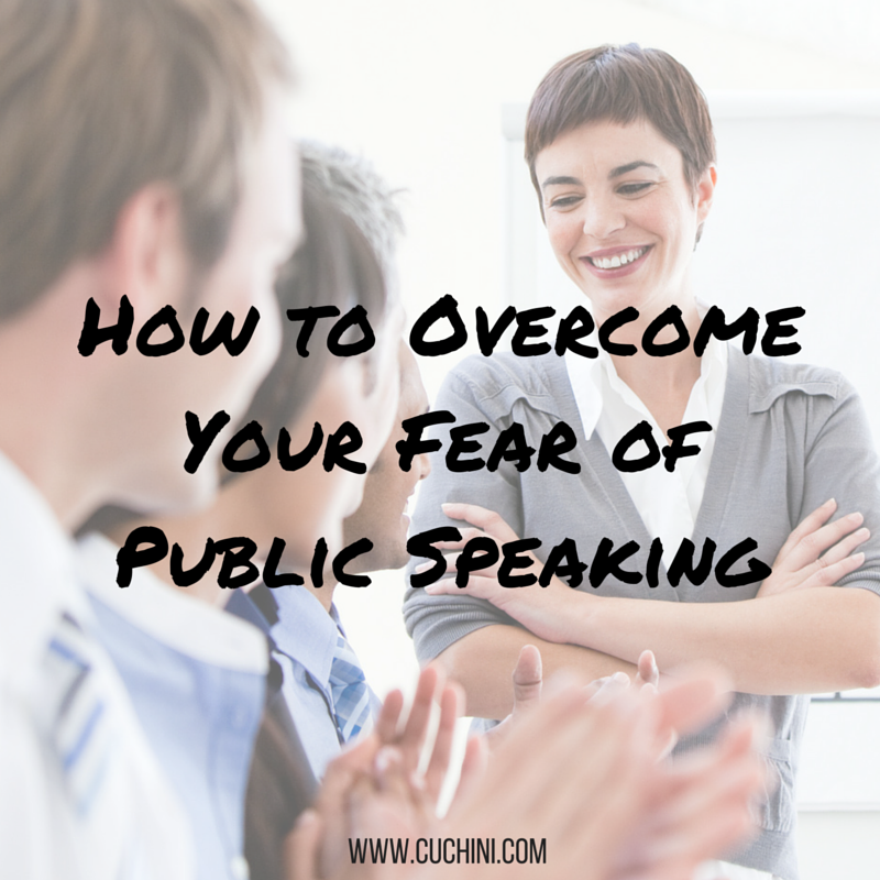How To Overcome Your Fear Of Public Speaking Cuchini Blog