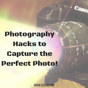 Photography Hacks to Capture the Perfect Photo!