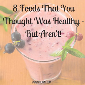 8 Foods That You Thought Was Healthy - But Aren't!