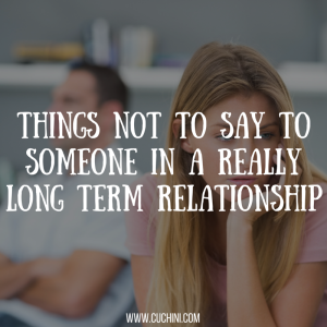 Things Not to Say to Someone in a Really Long Term Relationship
