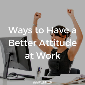 Ways to Have a Better Attitude at Work