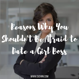 Reasons Why You Shouldn't Be Afraid to Date a Girl Boss