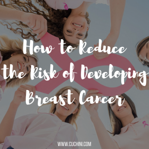 How to Reduce the Risk of Developing Breast Cancer