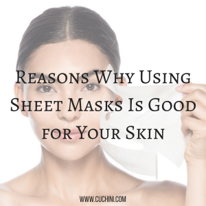 Reasons Why Using Sheet Masks Is Good for Your Skin