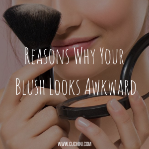 Reasons Why Your Blush Looks Awkward
