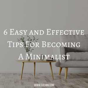6 Easy and Effective Tips For Becoming A Minimalist