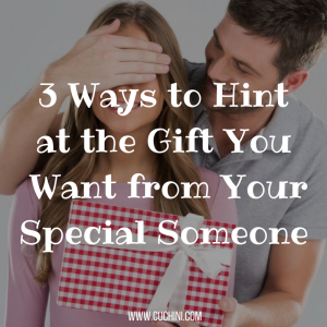 3 Ways to Hint at the Gift You Want from Your Special Someone