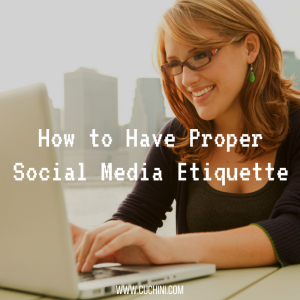 How to Have Proper Social Media Etiquette