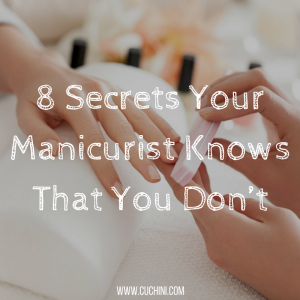 8 Secrets Your Manicurist Knows That You Don’t