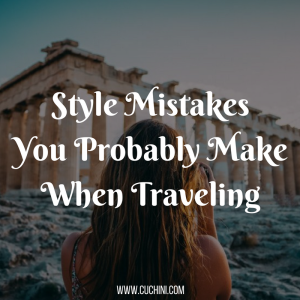 Style Mistakes You Probably Make When Traveling