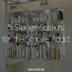 5 Storage Solutions for the Skincare Addict