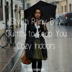 Stylish Rainy Day Outfits to Keep You Cozy Indoors