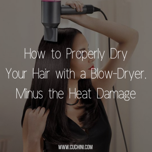 How to Properly Dry Your Hair with a Blow-Dryer, Minus the Heat Damage