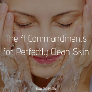 The 4 commandments for perfectly clean skin