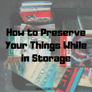 How to Preserve Your Things While in Storage
