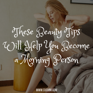 These Beauty Tips Will Help You Become a Morning Person