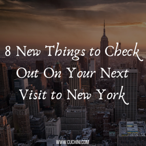 8 New Things to Check Out On Your Next Visit to New York