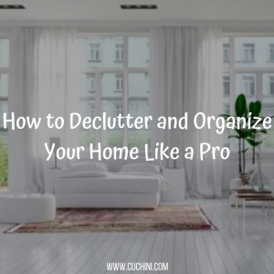 How to Declutter and Organize Your Home Like a Pro