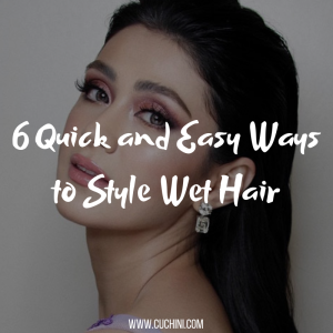 6 Quick and Easy Ways to Style Wet Hair