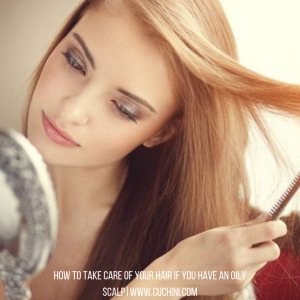 How to Take Care of Your Hair If You Have an Oily Scalp