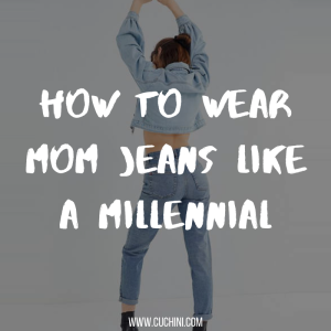 How to Wear Mom Jeans Like a Millennial