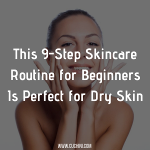 This 9-Step Skincare Routine for Beginners Is Perfect for Dry Skin
