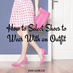 How to Select Shoes to Wear With an Outfit | Cuchini Blog