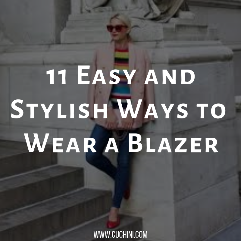 11 Easy and Stylish Ways to Wear a Blazer | Cuchini Blog